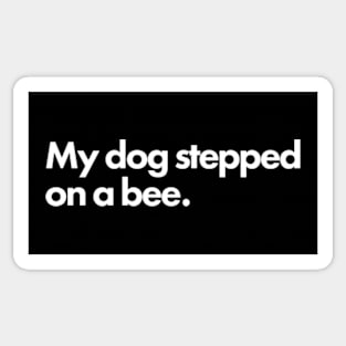 My dog stepped on a bee Sticker